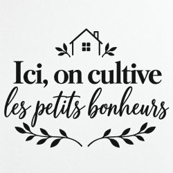 Sticker mural Ici, on cultive les petits bonheurs | Fun-Stickers