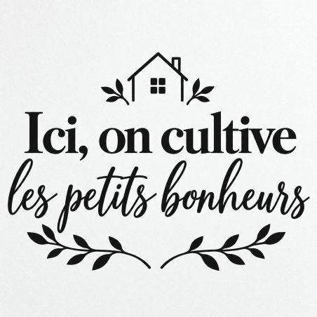 Wall decal Ici, on cultive les petits bonheurs | Fun-Stickers