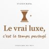 Sticker mural Le vrai luxe, c'est le temps partagé | Fun-Stickers